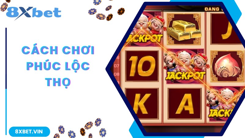Chia sẻ cách chơi chuẩn trong game Phúc Lộc Thọ