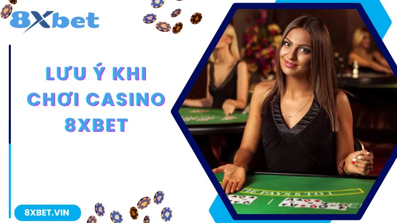 Lưu ý về cách tham gia đặt cược live Casino 8Xbet